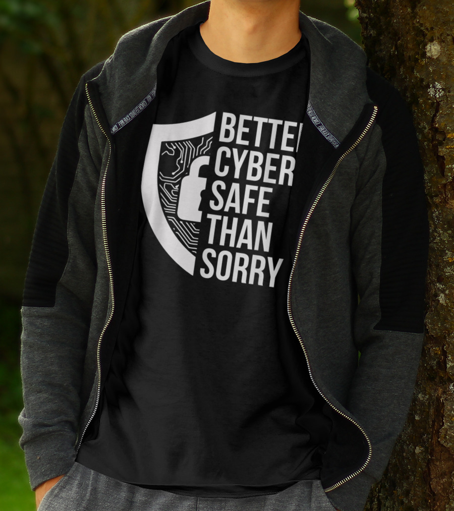 Better Cyber Safe Than Sorry Cybersecurity IT Analyst Certified T-Shirt