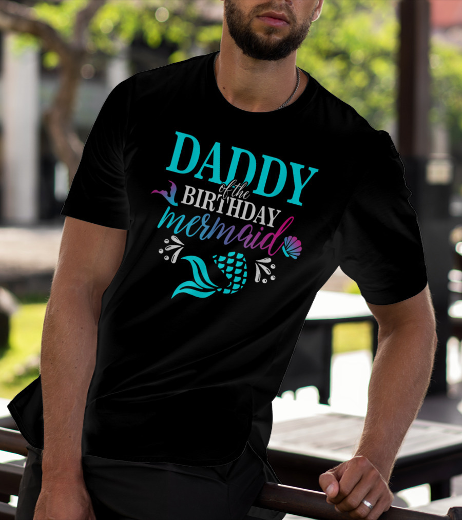 Daddy Of The Birthday Mermaid With Colorful Shell And Tail T-Shirt
