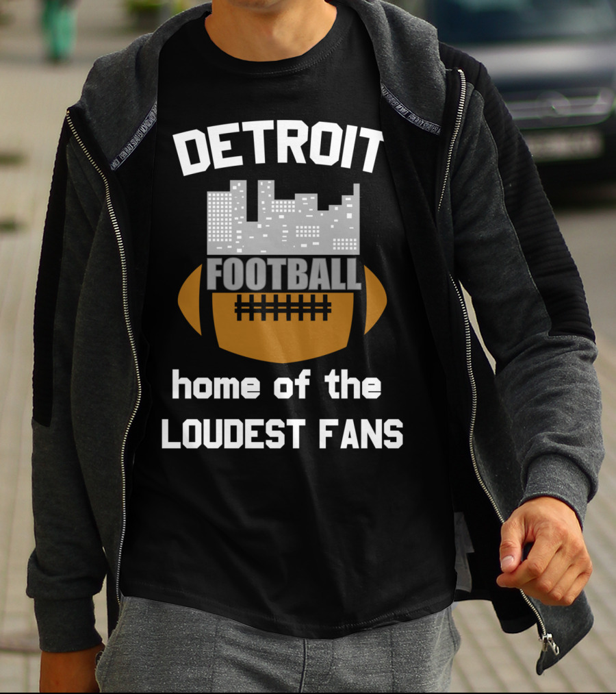 Detroit Home Of The Loudest Football Fans T-Shirt