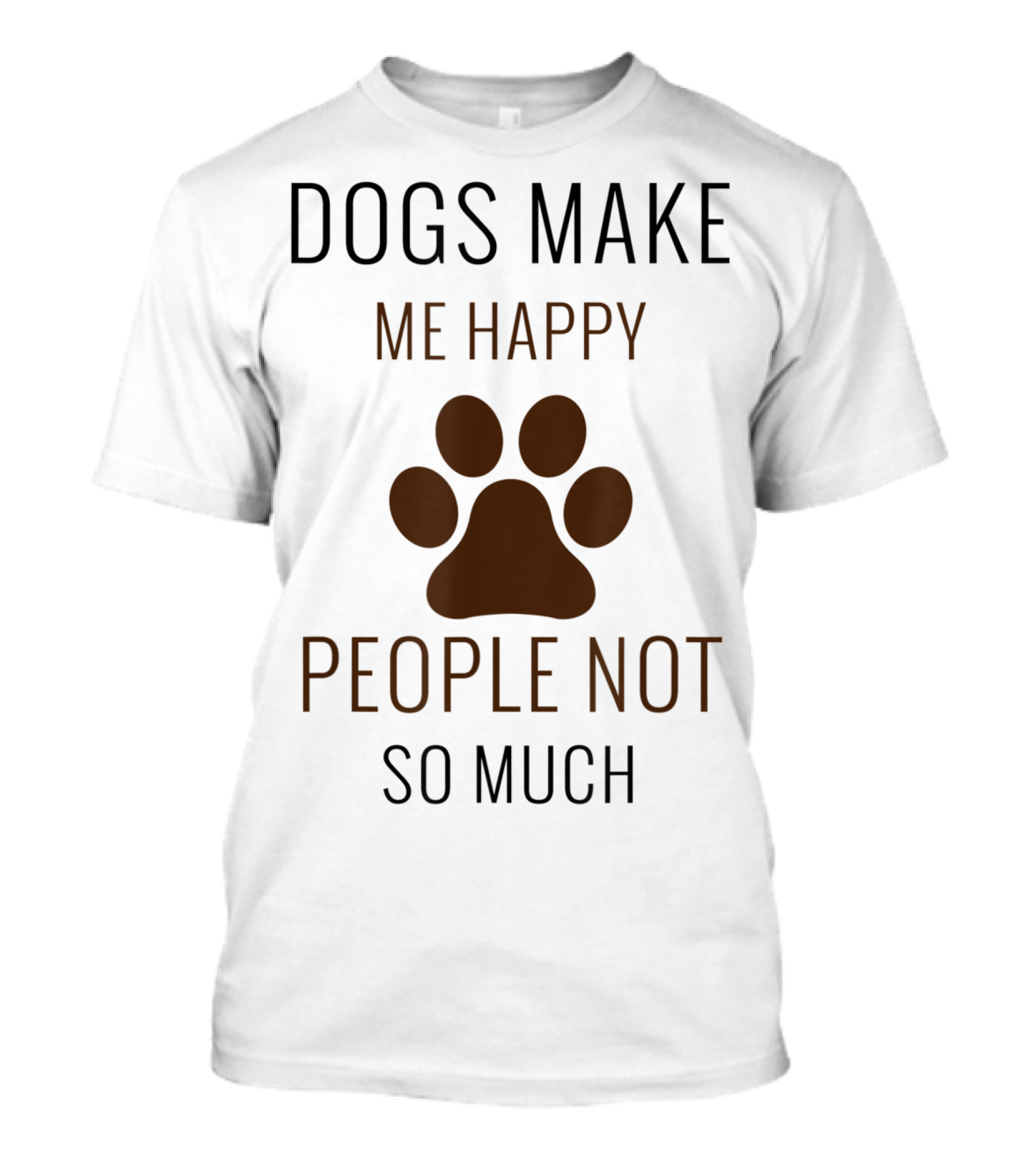 Dogs Make Me Happy People Not So Much Paw Prints T-Shirt