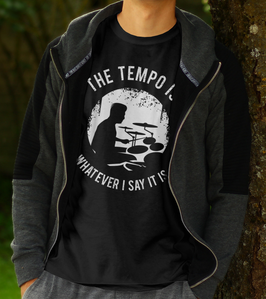 The Tempo Is Whatever I Say It Is Drum Kit For A Drummer With Percussion T-Shirt