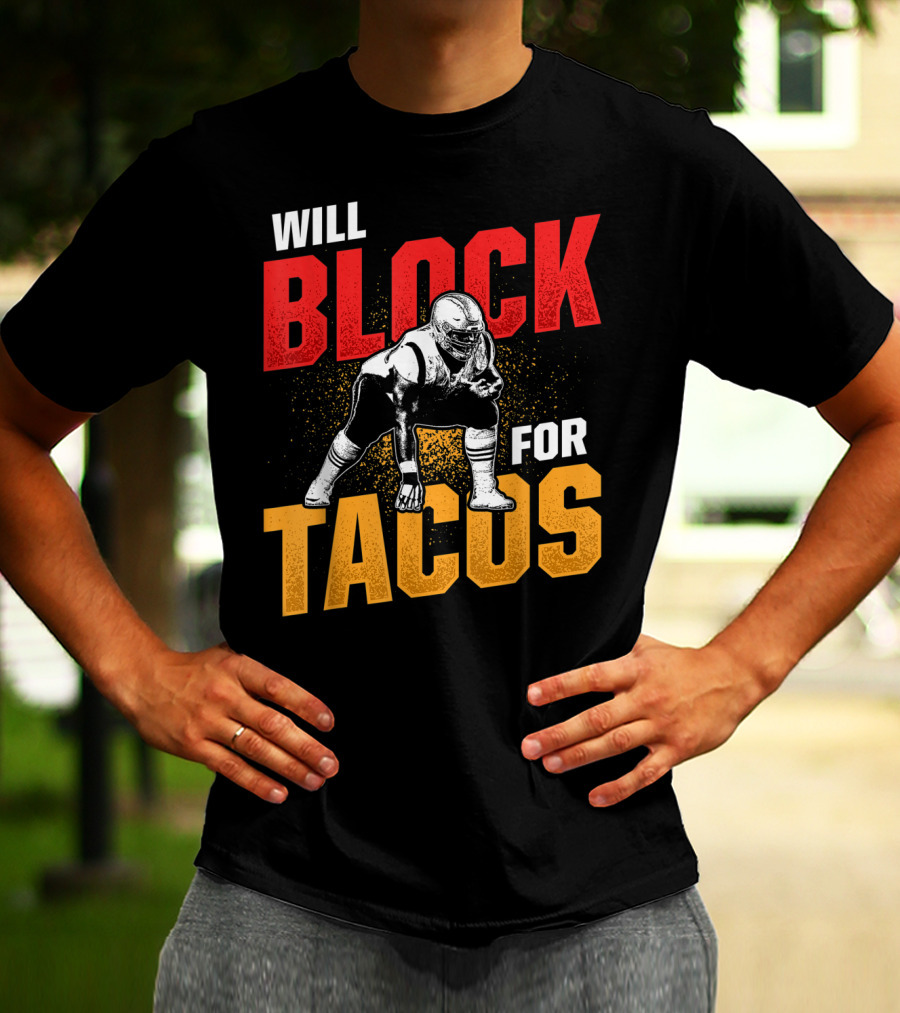 Will Block For Tacos Football Lineman Offensive Defensive T-Shirt