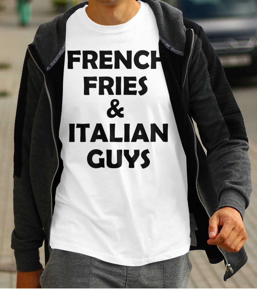 FRENCH FRIES And ITALIAN GUYS T-Shirt