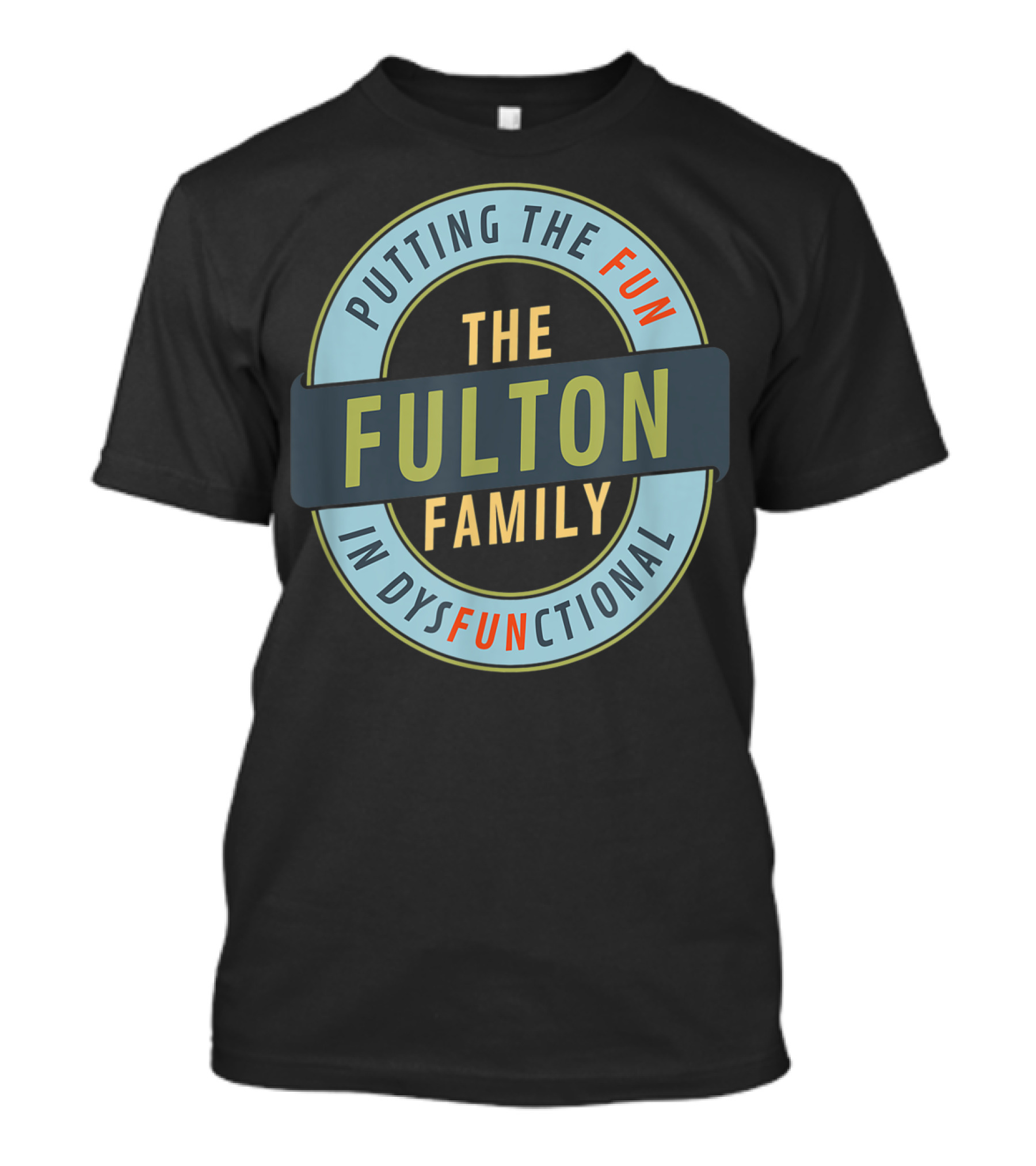 The Fulton Family Putting The Fun In Dysfunctional T-Shirt