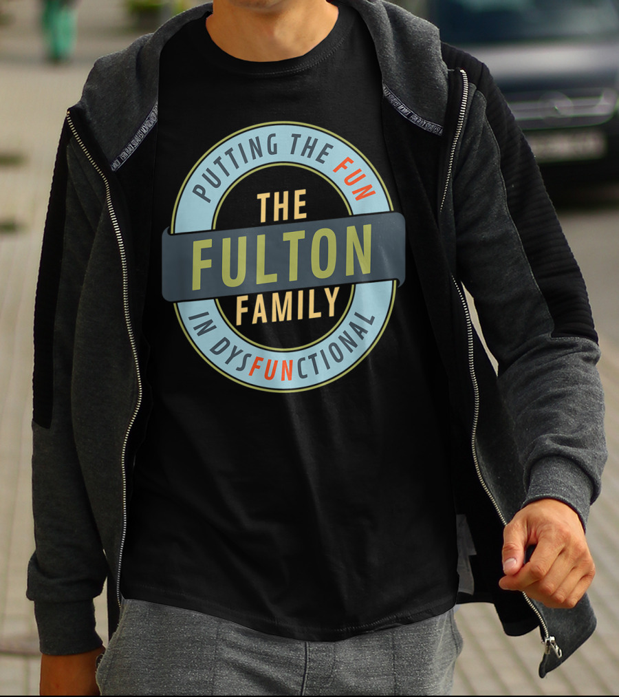 The Fulton Family Putting The Fun In Dysfunctional T-Shirt