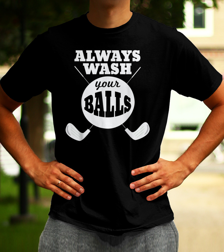 Always Wash Your Balls Golf Lover Humor T-Shirt