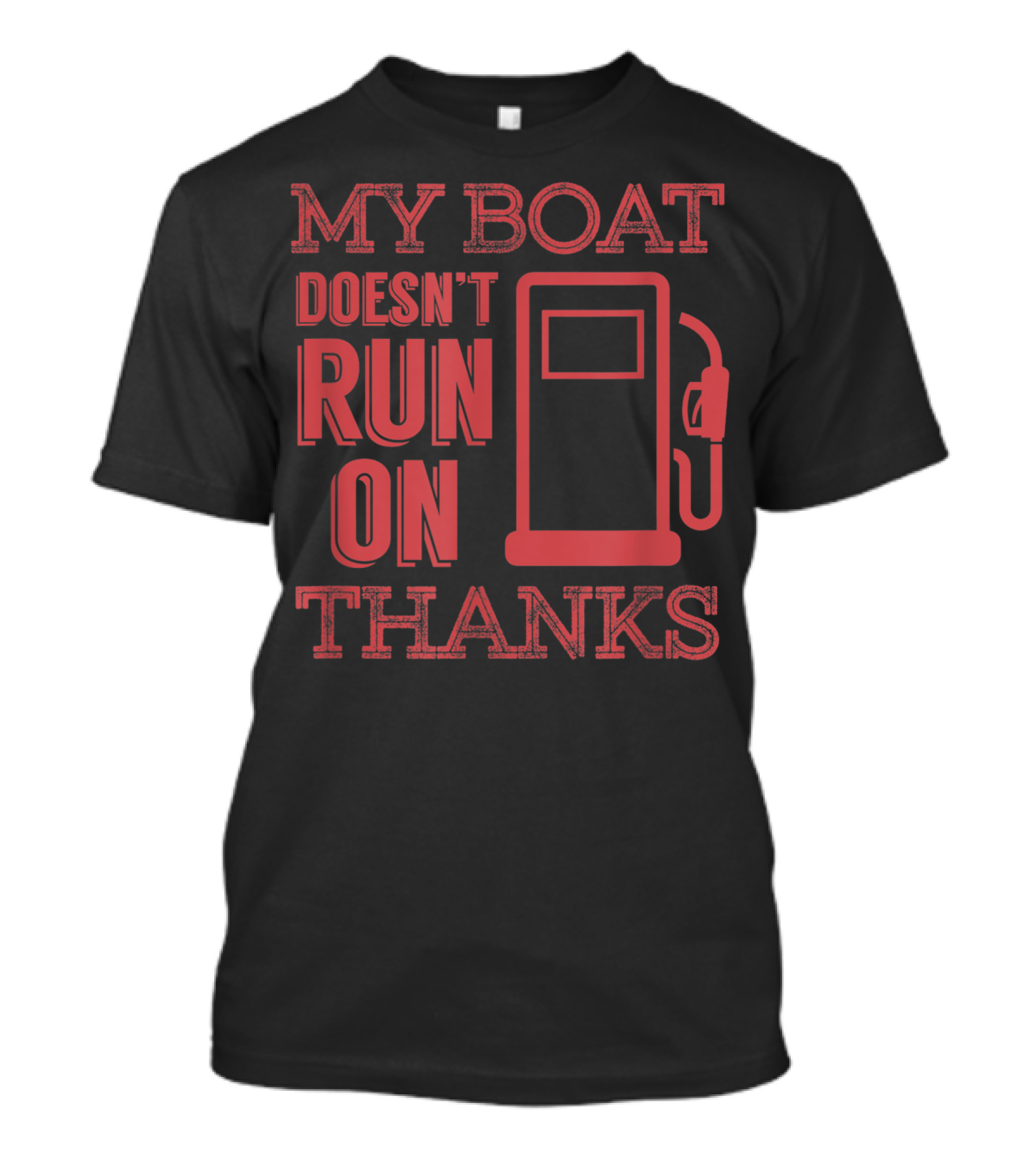 My Boat Doesn't Run On Thanks Funny Boating Gas Pump T-Shirt