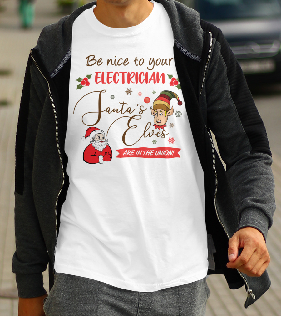 Be Nice To Your Electrician Santa's Elves Are In The Union Funny Christmas T-Shirt