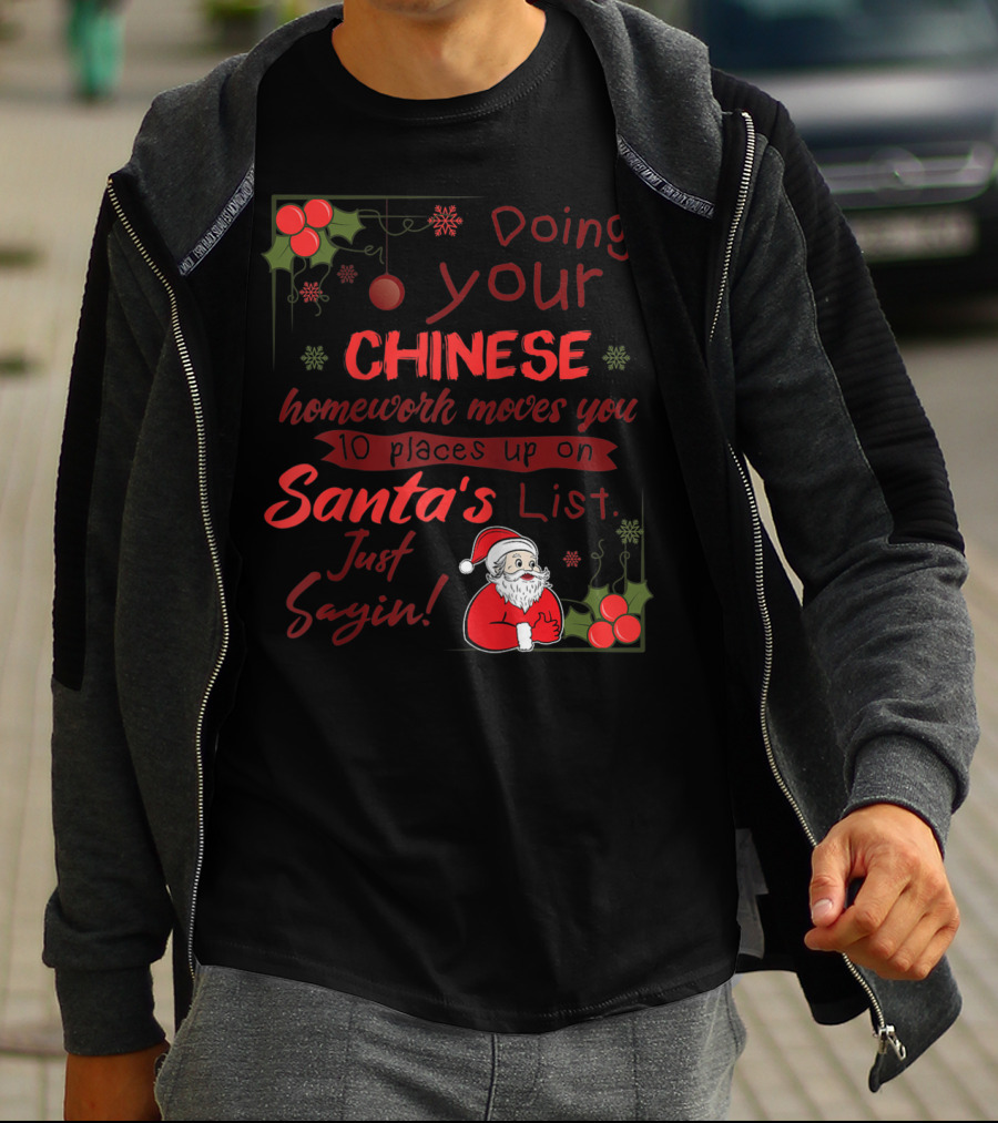 Doing Your Chinese Homework Moves You 10 Places Up On Santa's List Just Sayin T-Shirt