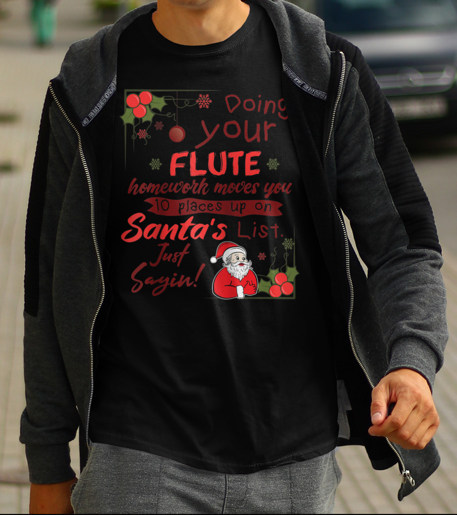 Doing Your Flute Homework Moves You Up On Santa's List Just Sayin' T-Shirt