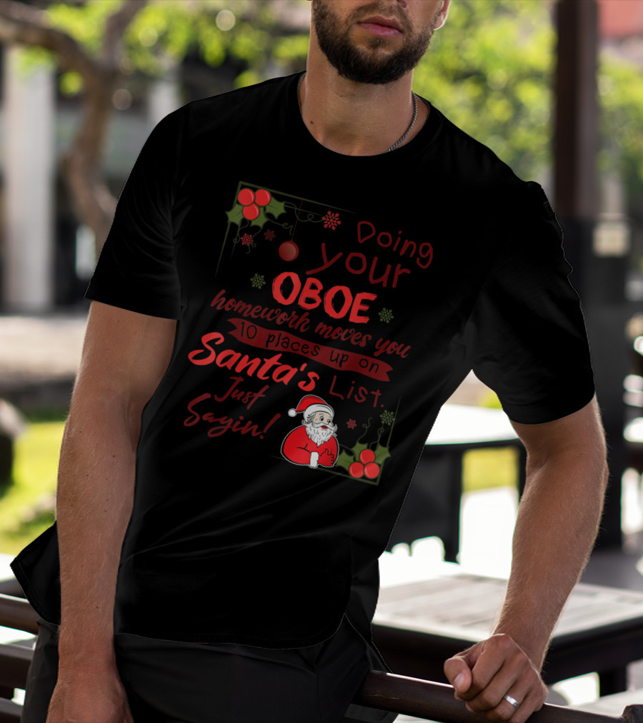 Doing Your Oboe Homework Moves You 10 Places Up On Santa's List Just Sayin T-Shirt