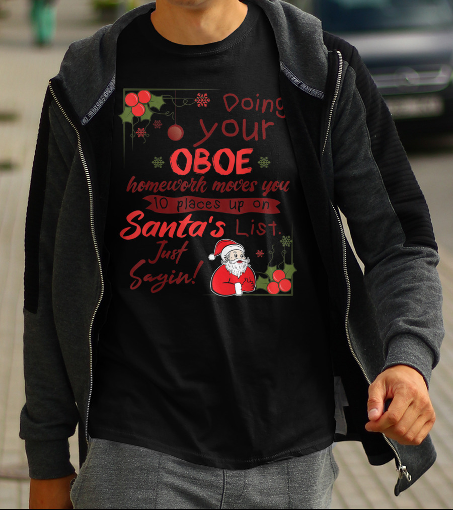 Doing Your Oboe Homework Moves You 10 Places Up On Santa's List Just Sayin T-Shirt