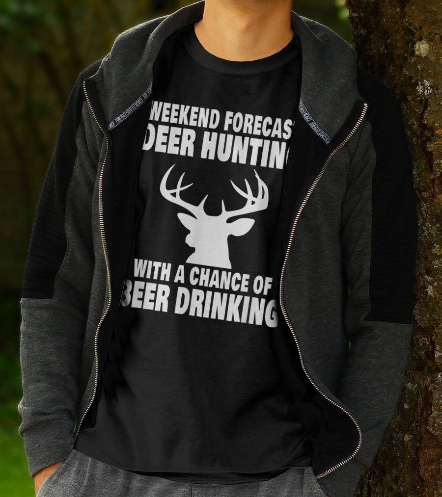 Weekend Forecast Deer Hunting With A Chance Of Beer Drinking T-Shirt
