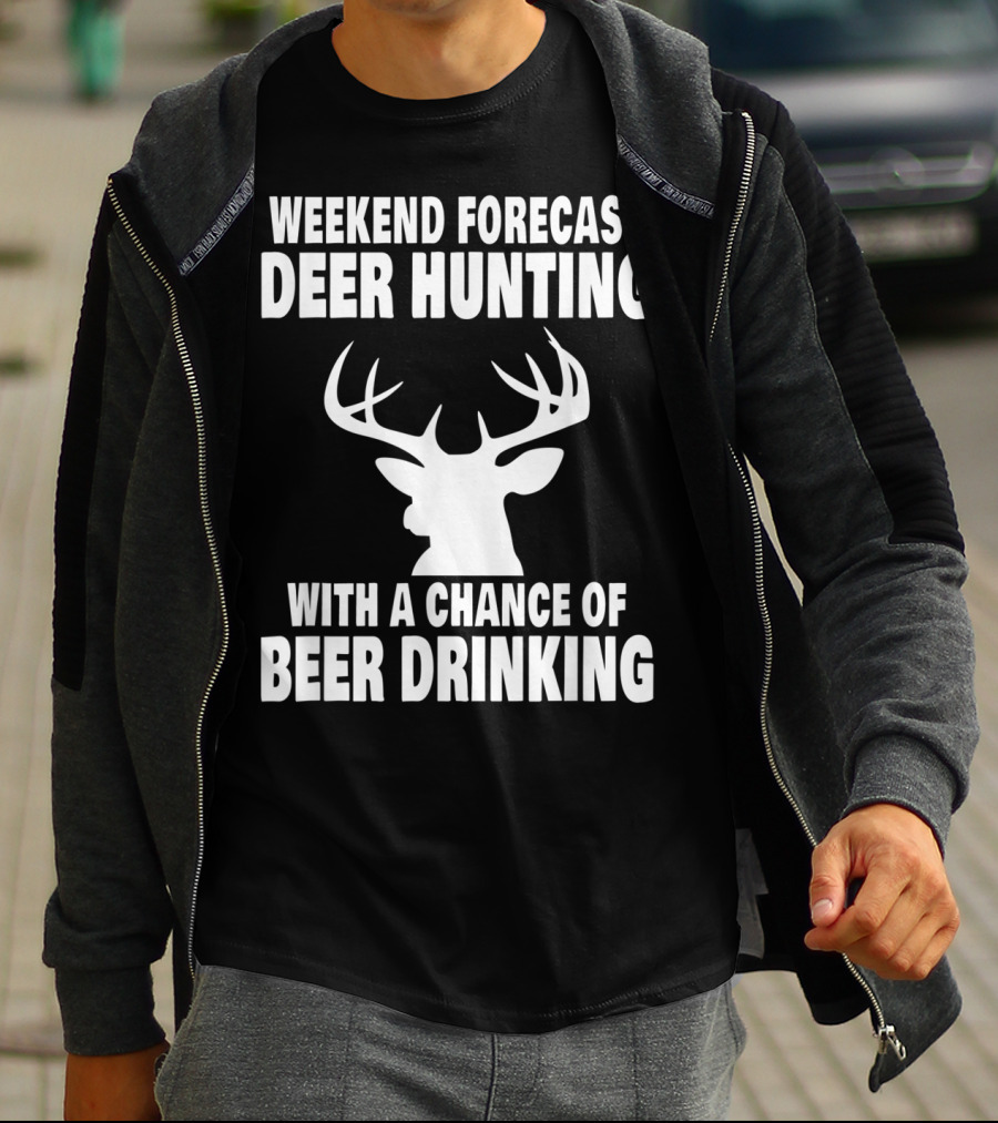 Weekend Forecast Deer Hunting With A Chance Of Beer Drinking T-Shirt