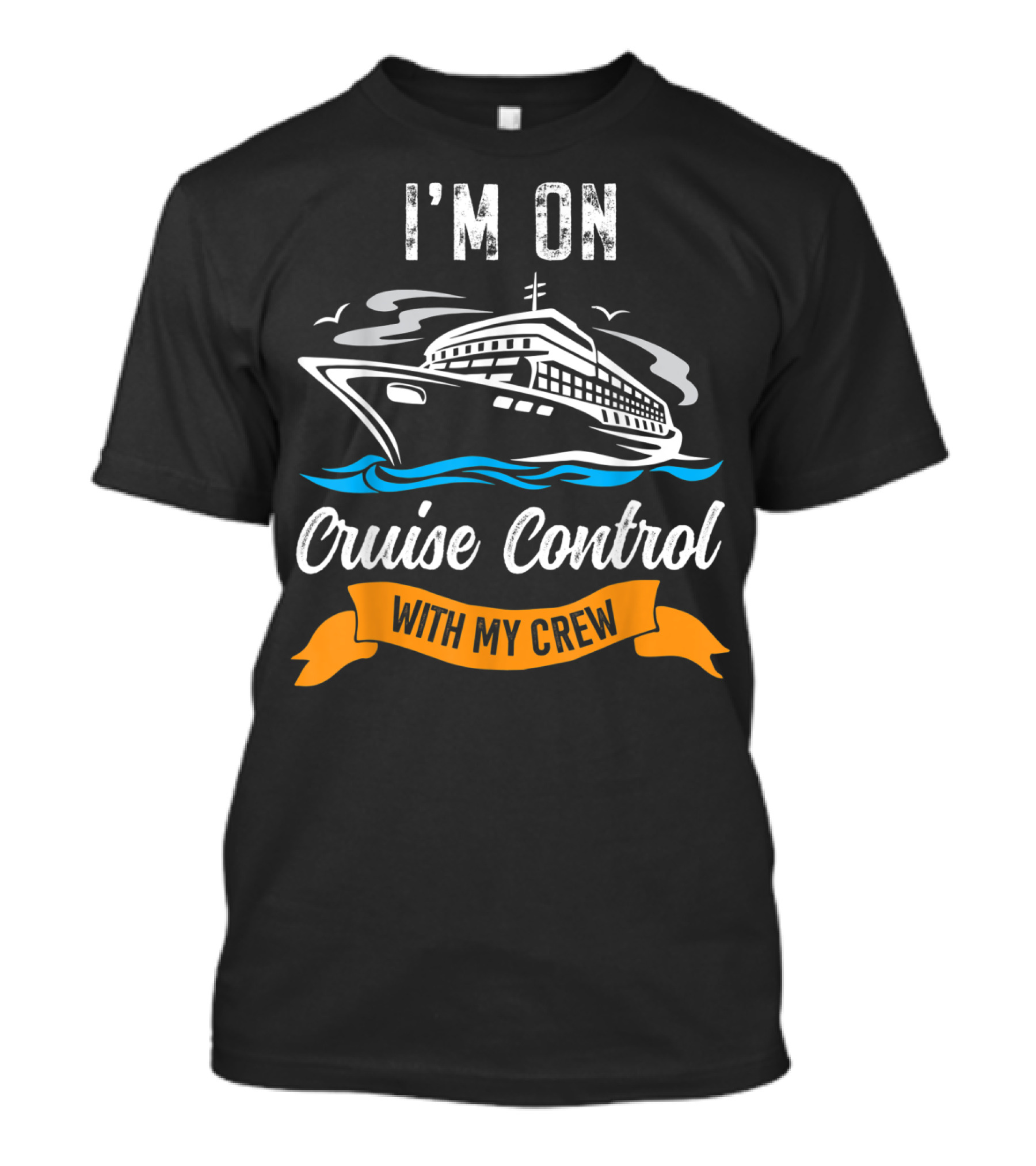 I'm On Cruise Control With My Crew T-Shirt