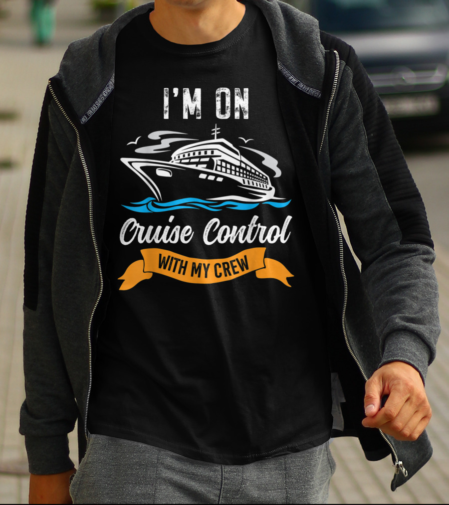I'm On Cruise Control With My Crew T-Shirt