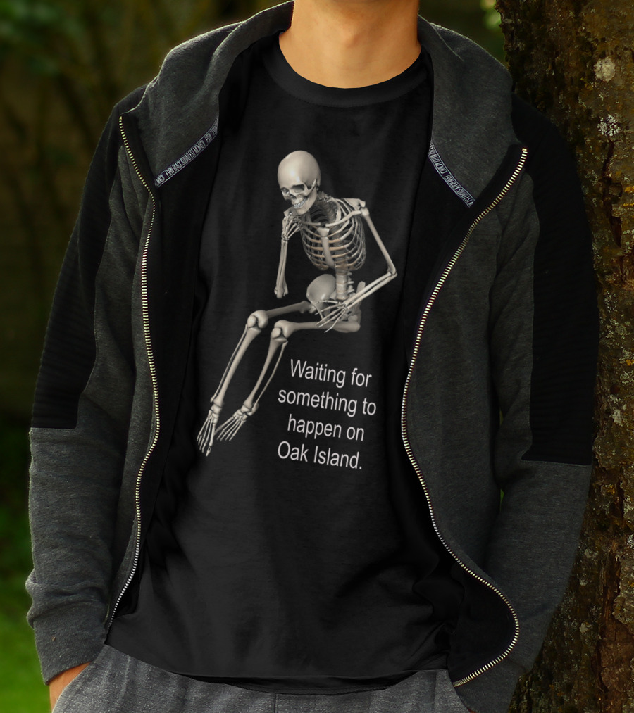 Waiting For Something To Happen On Oak Island Skeleton T-Shirt