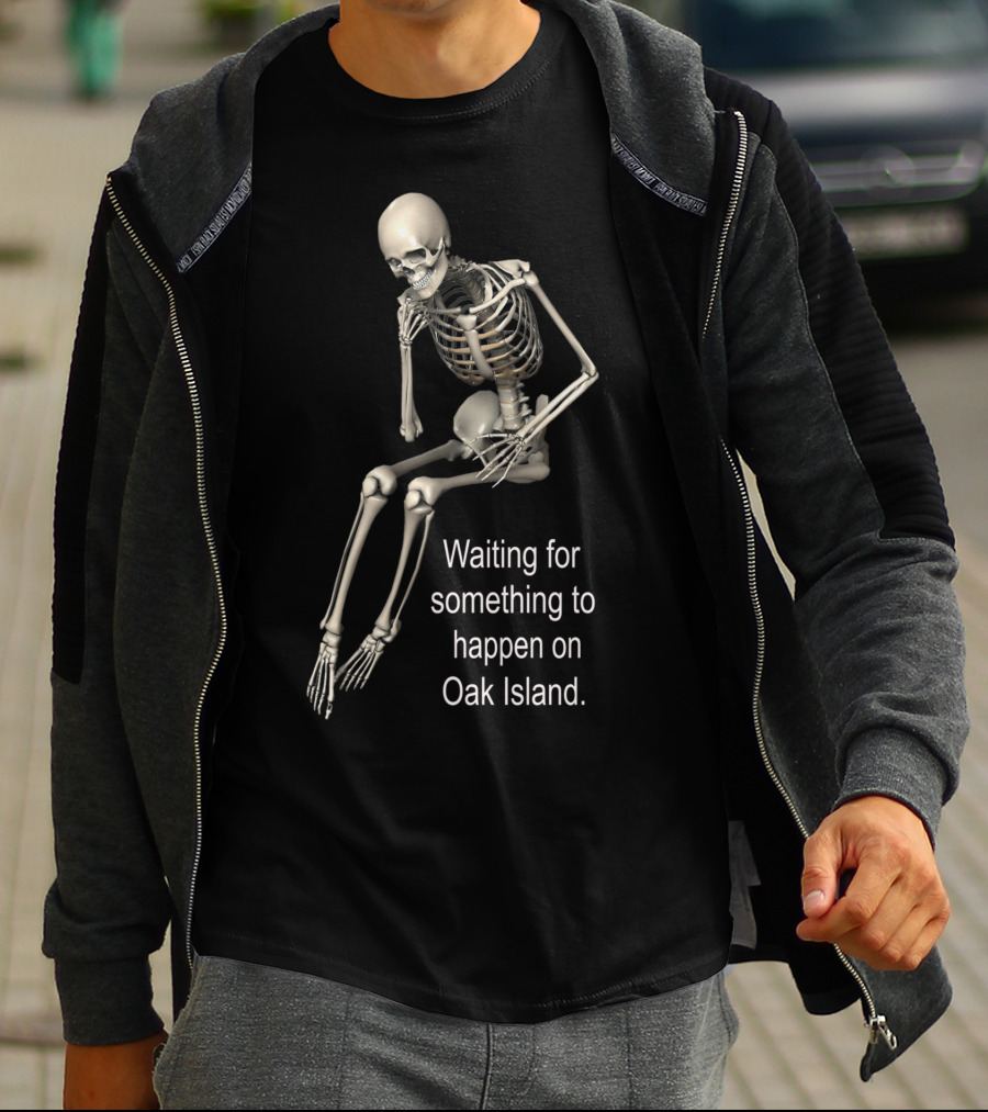 Waiting For Something To Happen On Oak Island Skeleton T-Shirt
