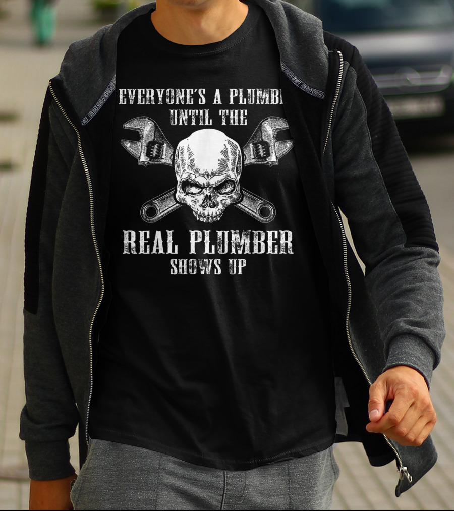 Everyone's A Plumber Until The Real Plumber Shows Up Skull Wrenches T-Shirt