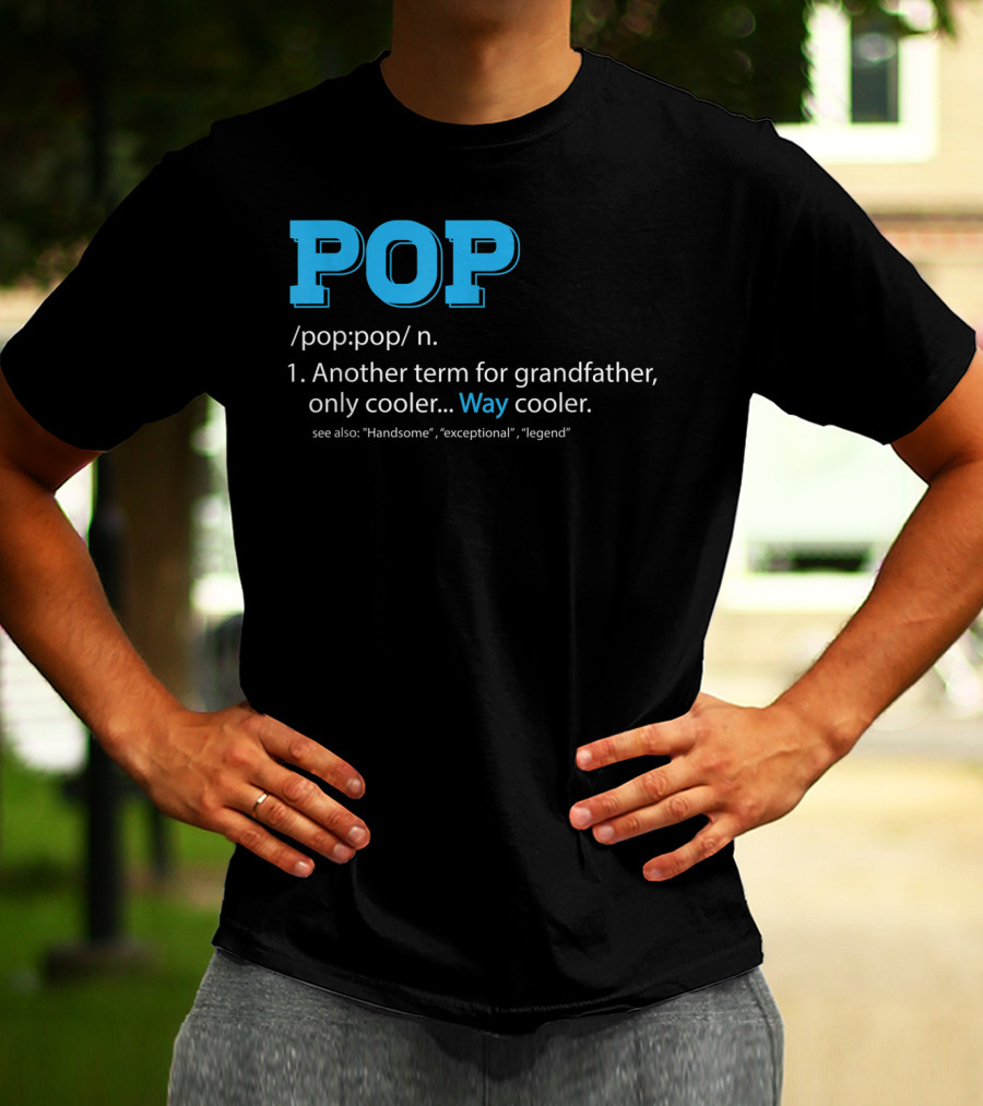 POP Definition Another Term For Grandfather Only Cooler Way Cooler T-Shirt