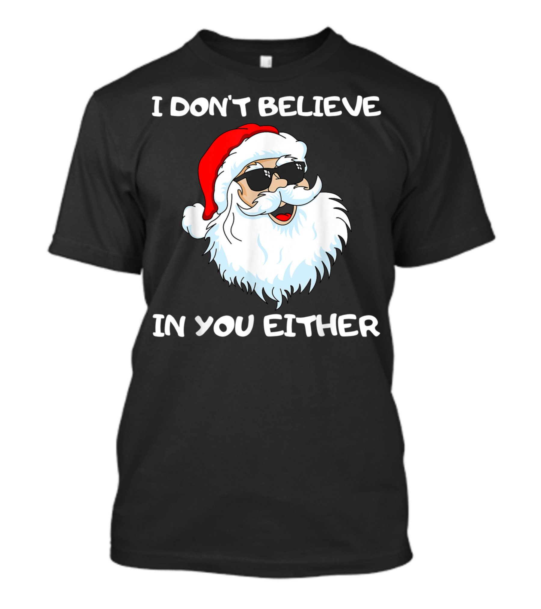 Funny Santa I Don't Believe In You Either Cool Santa Sunglasses T-Shirt