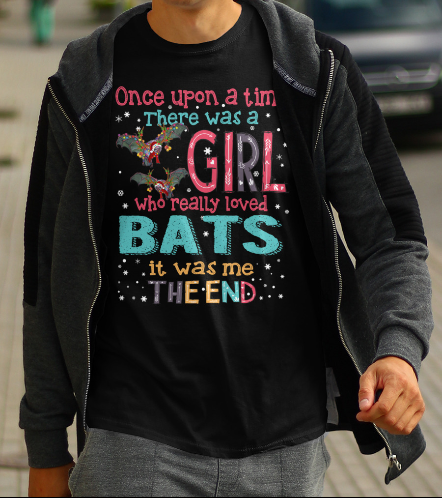 Once Upon A Time There Was A Girl Who Really Loved Bats It Was Me The End T-Shirt