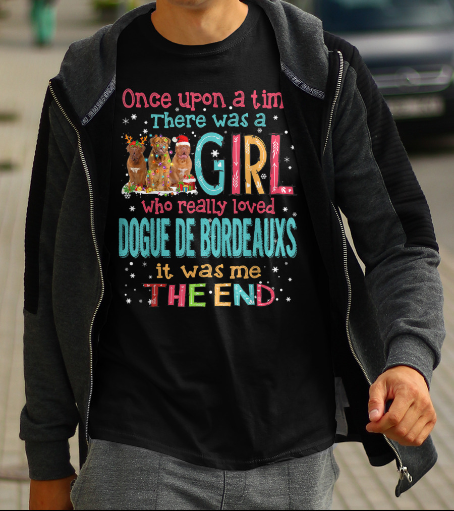 Once Upon A Time There Was A Girl Who Really Loved Dogue De Bordeauxs It Was Me The End T-Shirt
