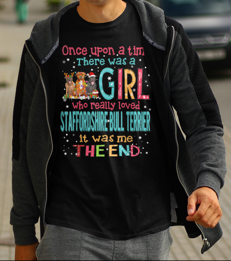 Once Upon A Time There Was A Girl Who Really Loved Staffordshire Bull Terrier It Was Me The End T-Shirt