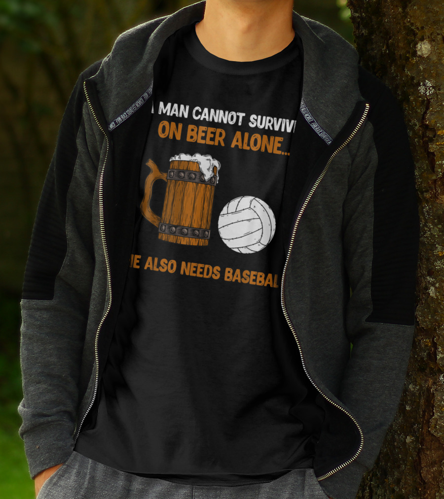 A Man Cannot Survive On Beer Alone He Also Needs Baseball T-Shirt