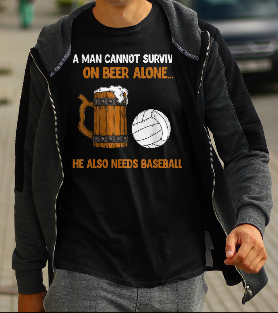 A Man Cannot Survive On Beer Alone He Also Needs Baseball T-Shirt