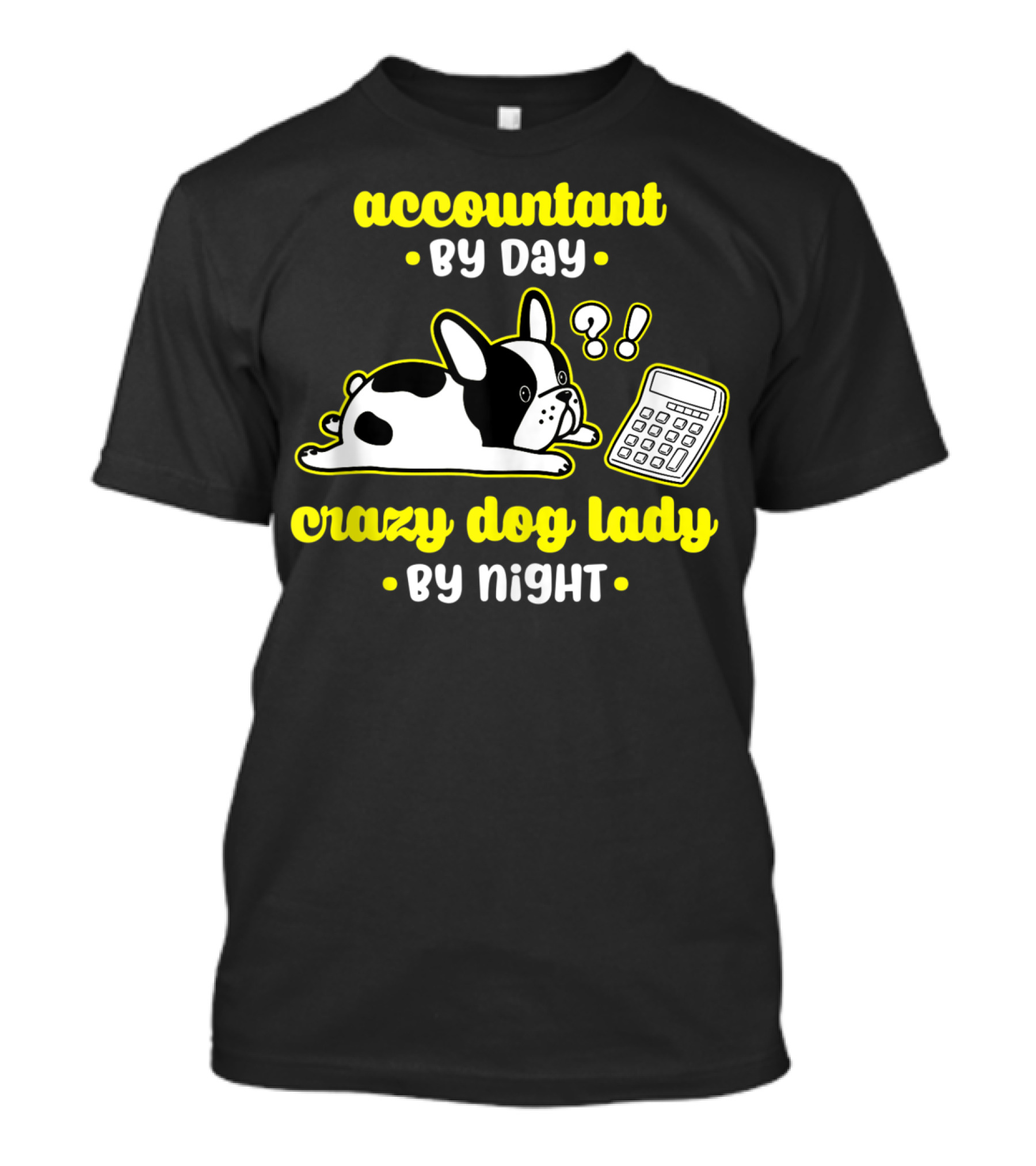 Accountant By Day Crazy Dog Lady By Night French Bulldog And Calculator T-Shirt