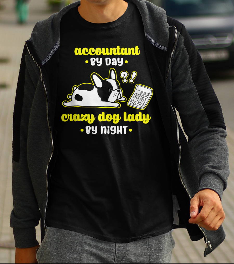 Accountant By Day Crazy Dog Lady By Night French Bulldog And Calculator T-Shirt
