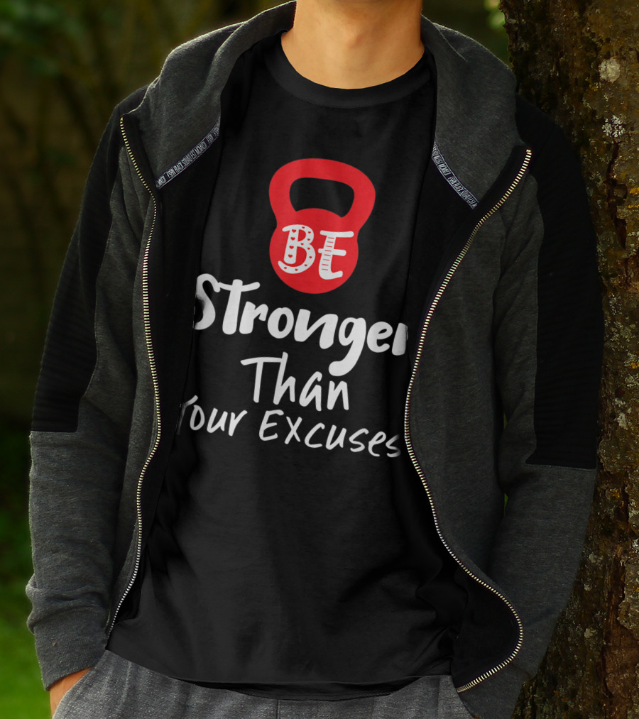 Be Stronger Than Your Excuses Kettlebell Motivation T-Shirt