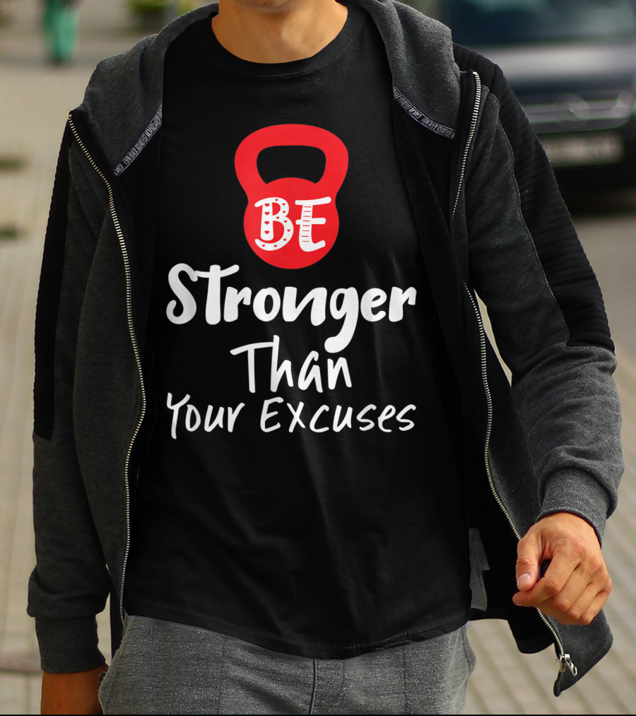 Be Stronger Than Your Excuses Kettlebell Motivation T-Shirt
