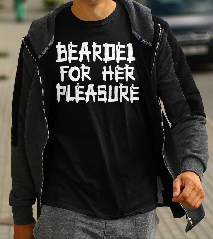 Bearded For Her Pleasure Beard Grower T-Shirt
