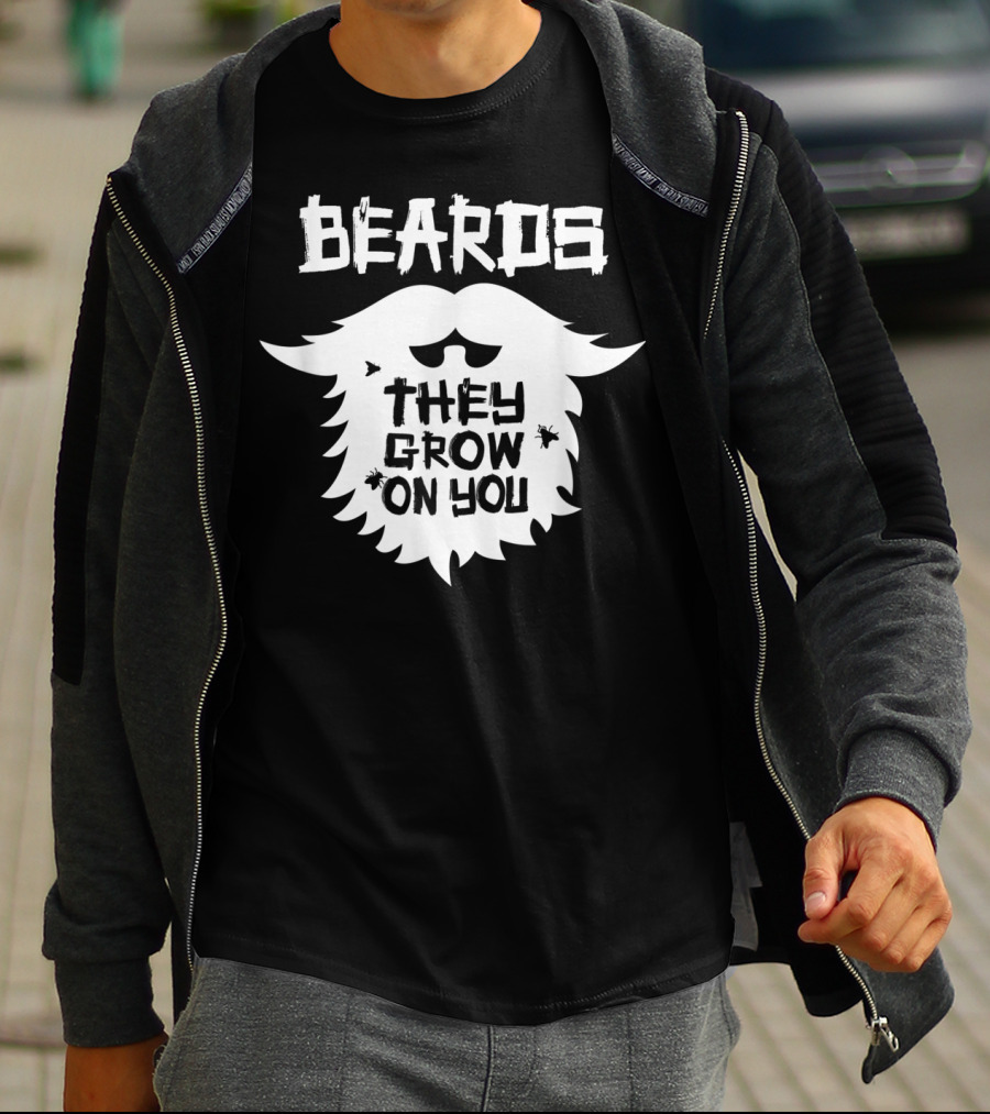 Beards They Grow On You Funny Beard Grower T-Shirt