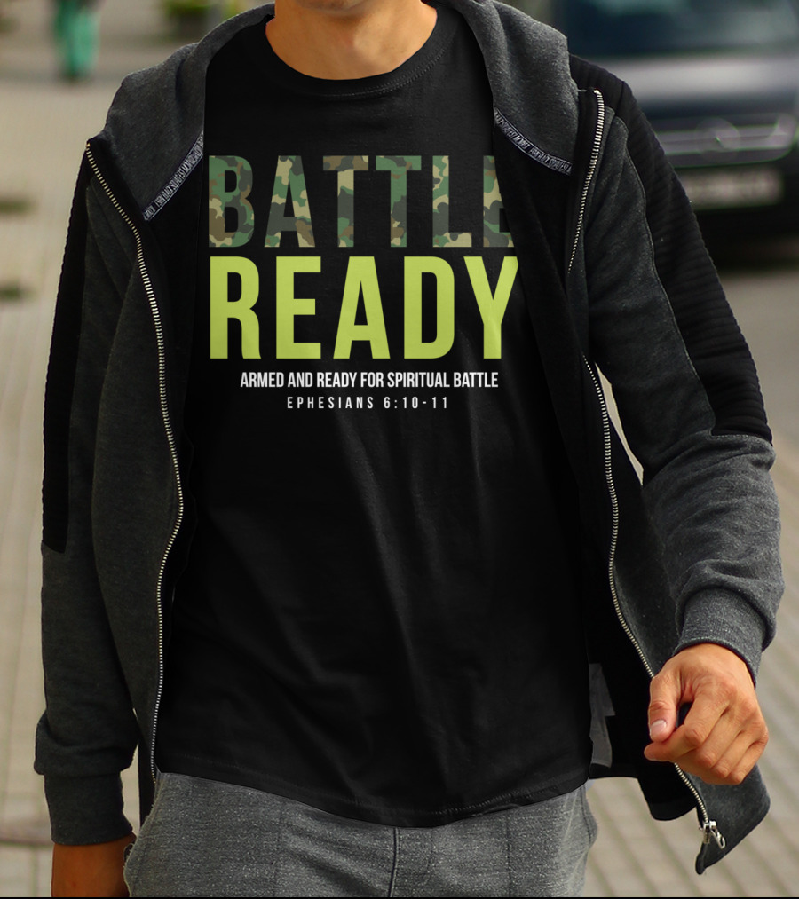 BATTLE READY Armed And Ready For Spiritual Battle Ephesians 6:10-11 T-Shirt