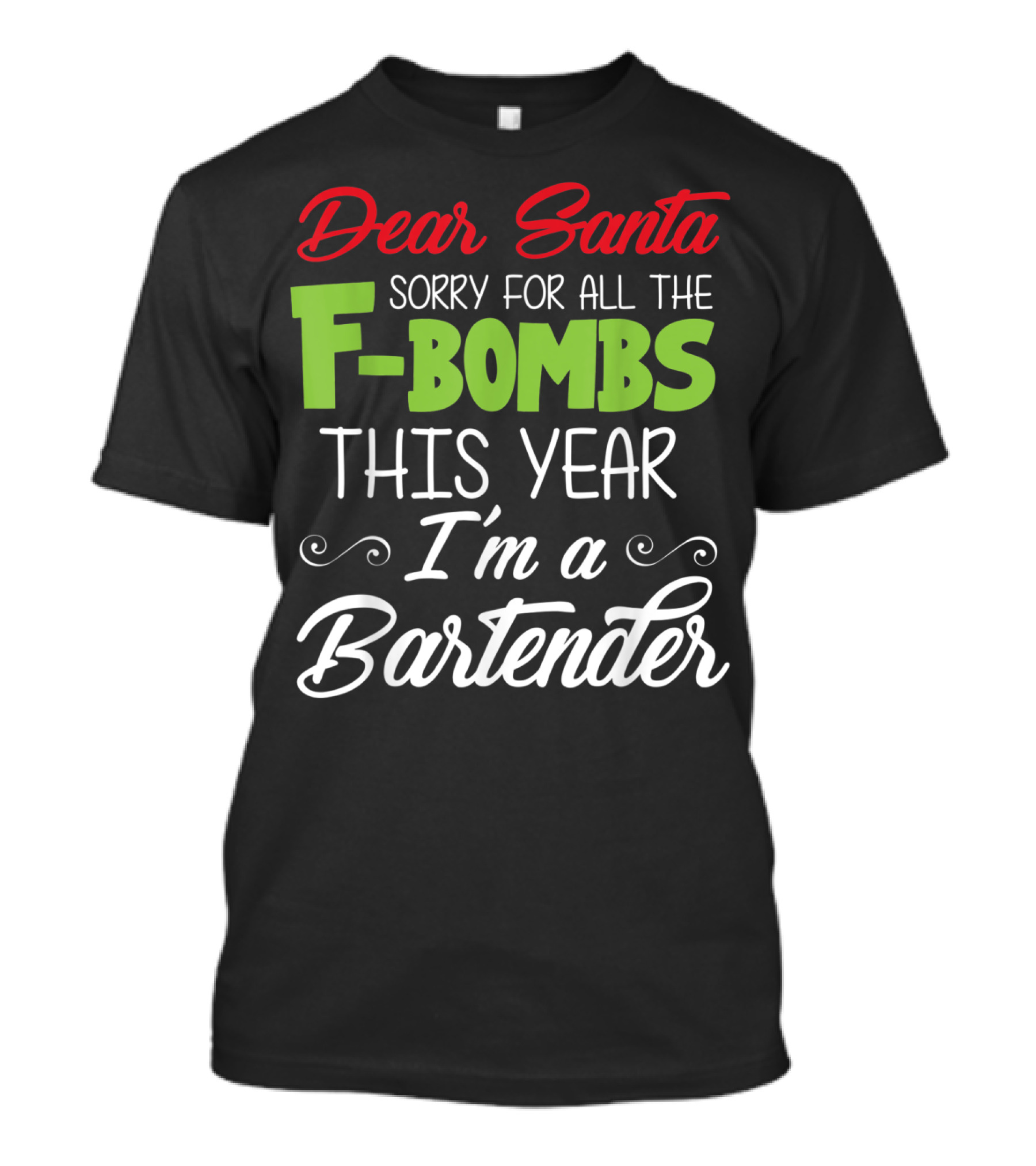 Dear Santa Sorry For All The F-Bombs This Year I'm A Bartender T-Shirt