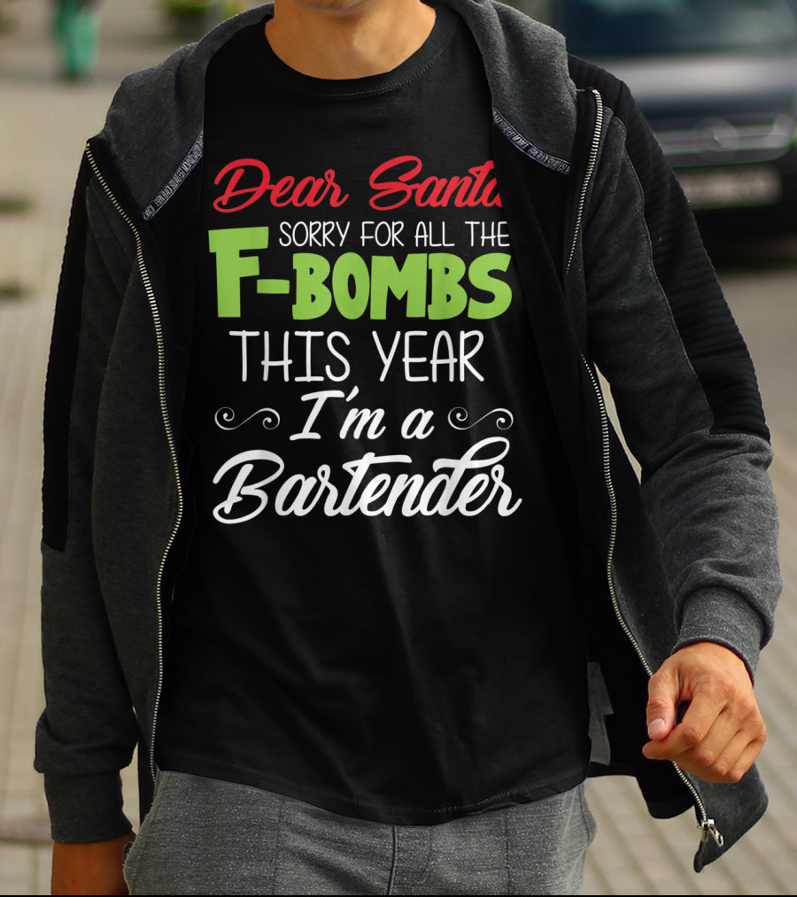 Dear Santa Sorry For All The F-Bombs This Year I'm A Bartender T-Shirt