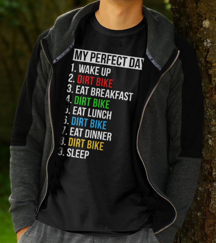 My Perfect Day Dirt Bike Routine Wake Up Eat Breakfast Lunch Dinner Sleep T-Shirt