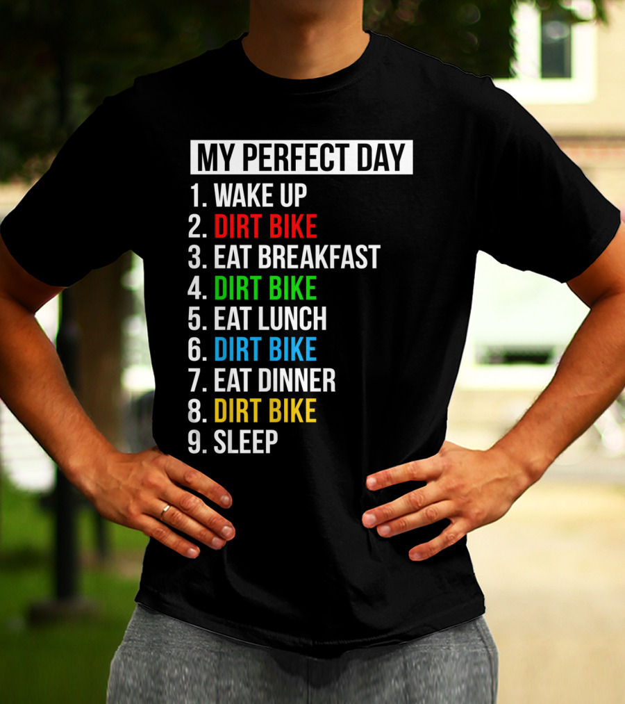 My Perfect Day Dirt Bike Routine Wake Up Eat Breakfast Lunch Dinner Sleep T-Shirt