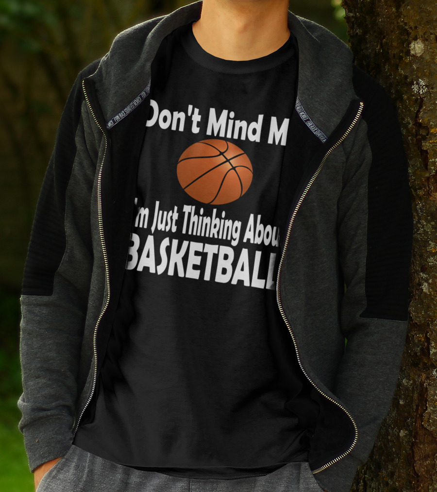 Don't Mind Me I'm Just Thinking About Basketball T-Shirt