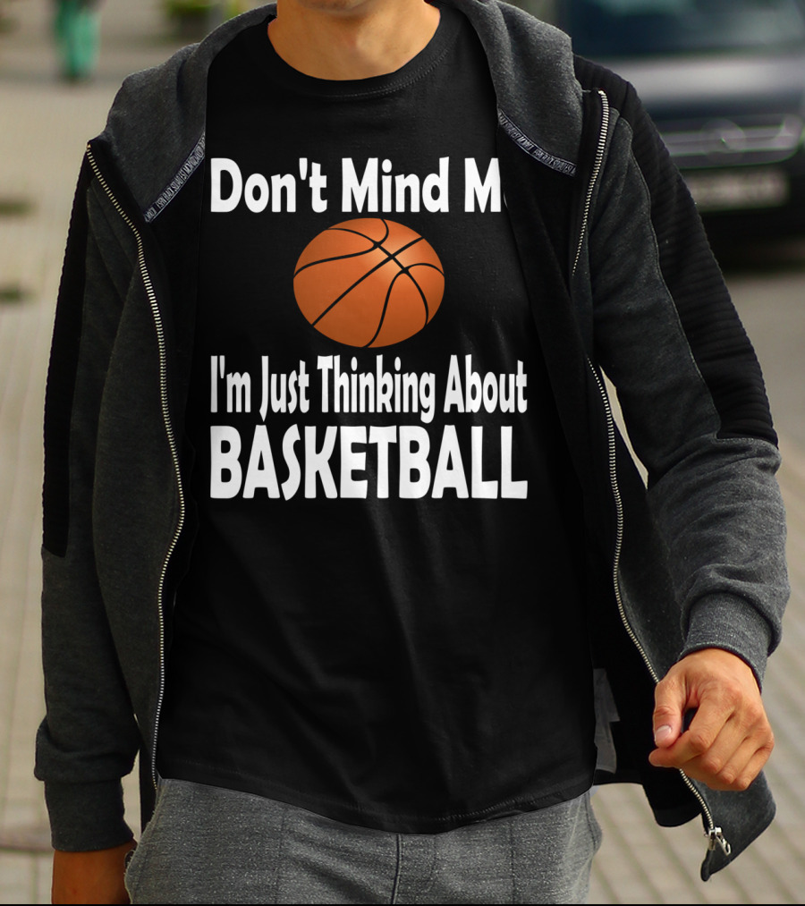 Don't Mind Me I'm Just Thinking About Basketball T-Shirt