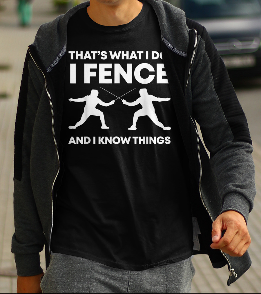 That's What I Do I Fence And I Know Things Funny Fencing T-Shirt