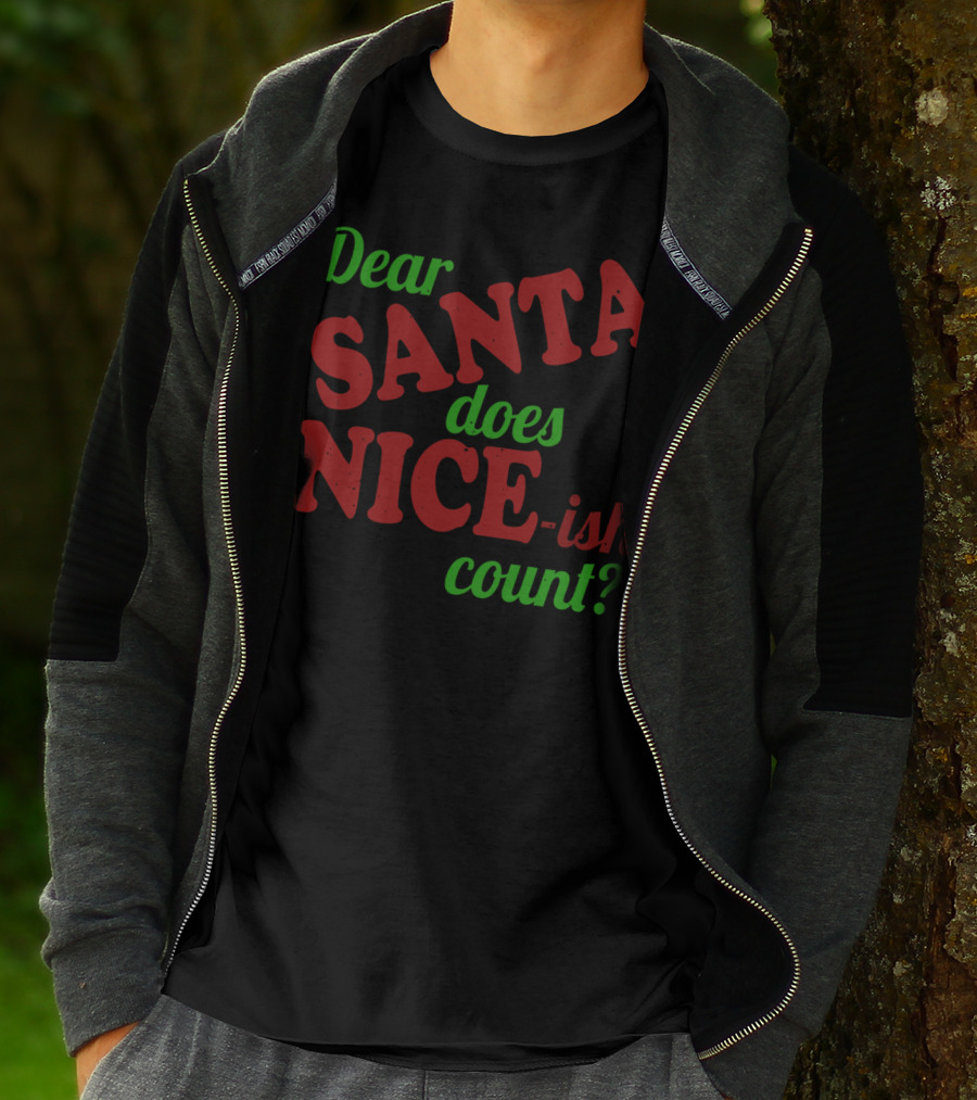 Dear Santa Does Nice-ish Count Holiday Humor T-Shirt