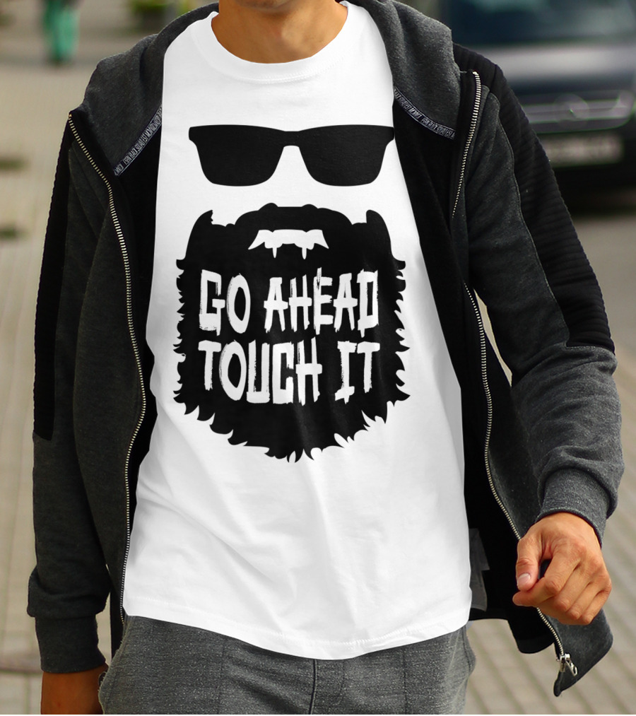 Go Ahead Touch It Beard With Sunglasses T-Shirt