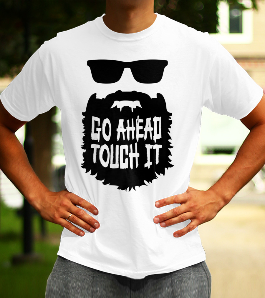 Go Ahead Touch It Beard With Sunglasses T-Shirt
