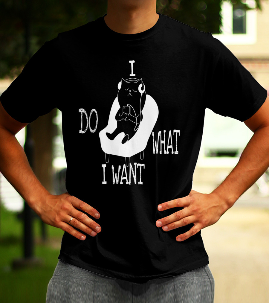 I Do What I Want Cat Listening To Music T-Shirt