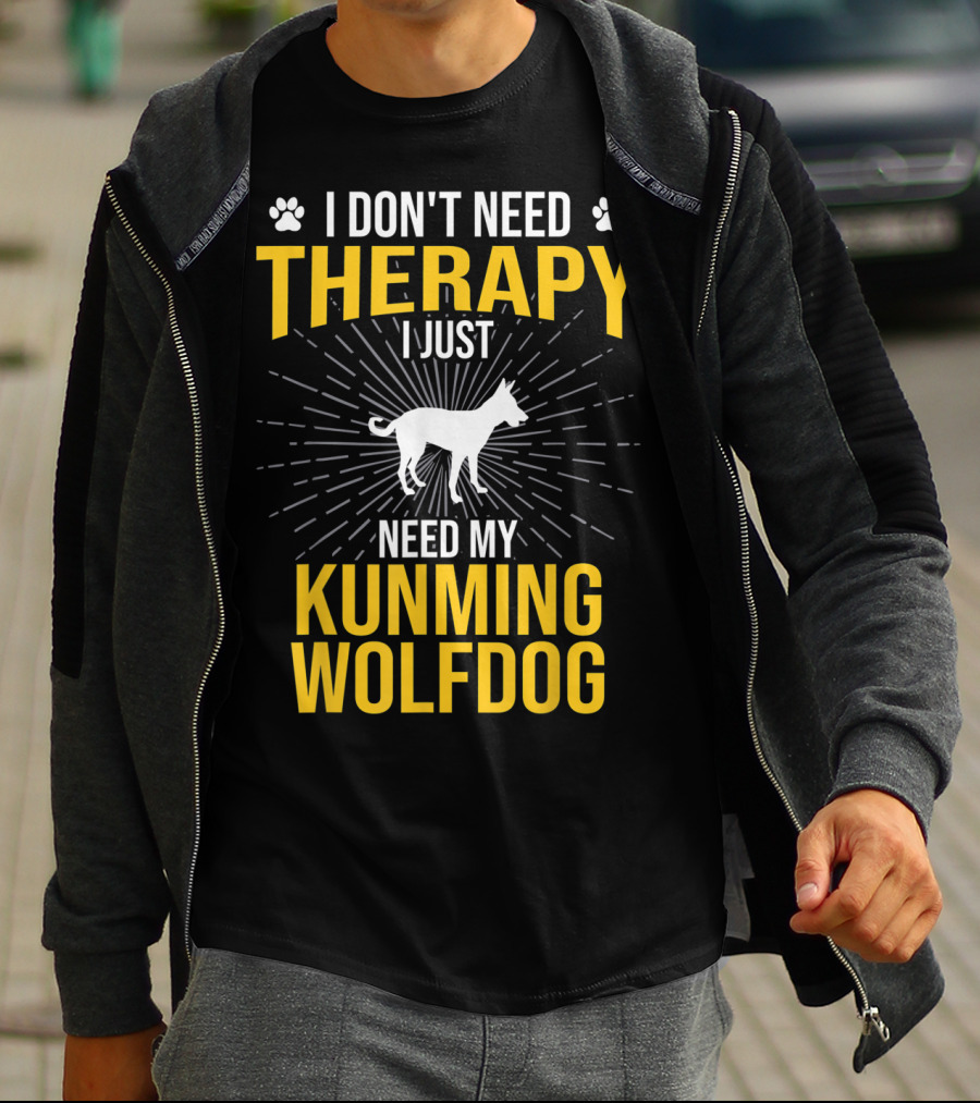 I Don't Need Therapy I Just Need My Kunming Wolfdog T-Shirt