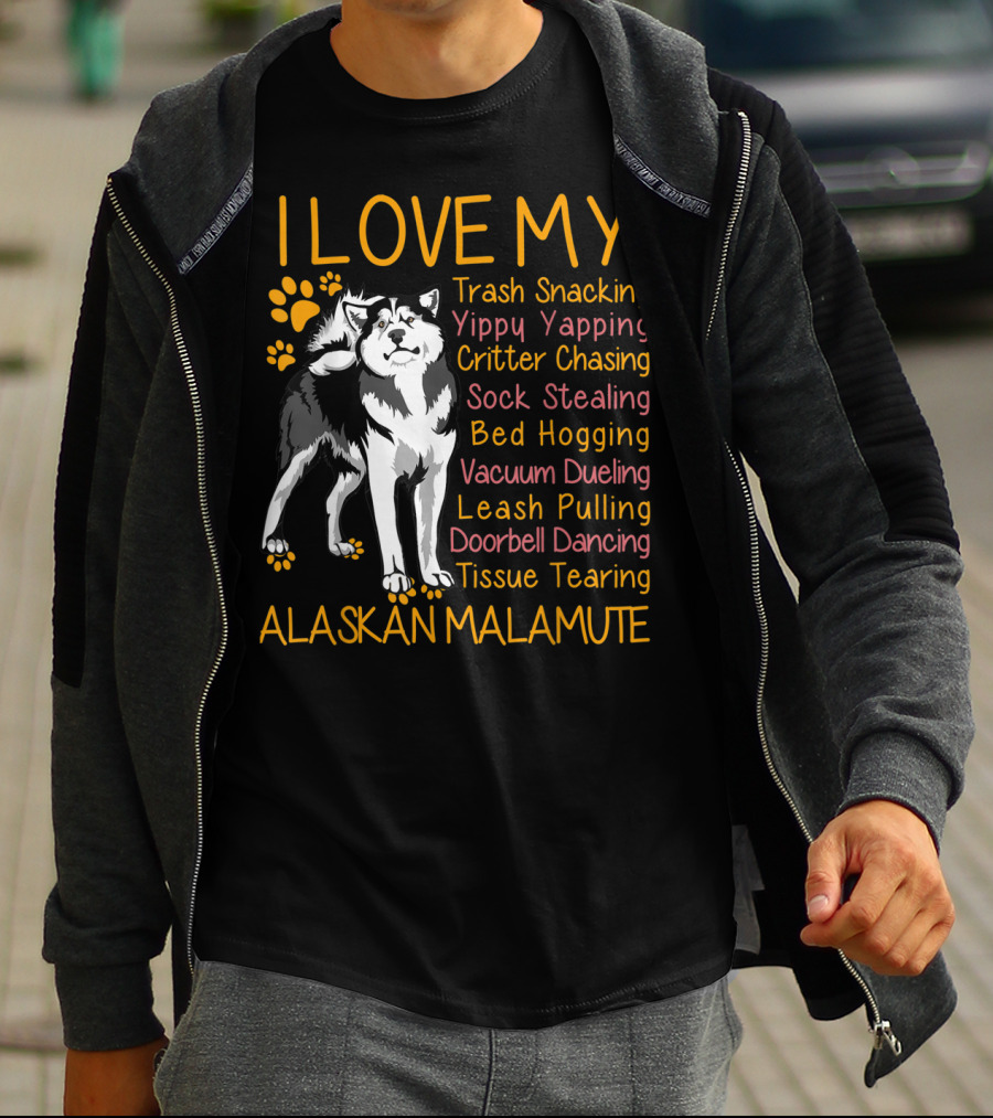 I Love My Trash Snacking Yippy Yapping Critter Chasing Sock Stealing Bed Hogging Vacuum Dueling Leash Pulling Doorbell Dancing Tissue Tearing Alaskan Malamute T-Shirt